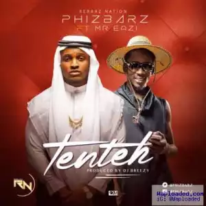 PhizBarz - Ten Teh ft. Mr. Eazi (Prod. By DJ Breezy)